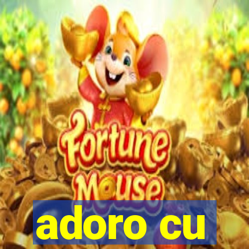 adoro cu